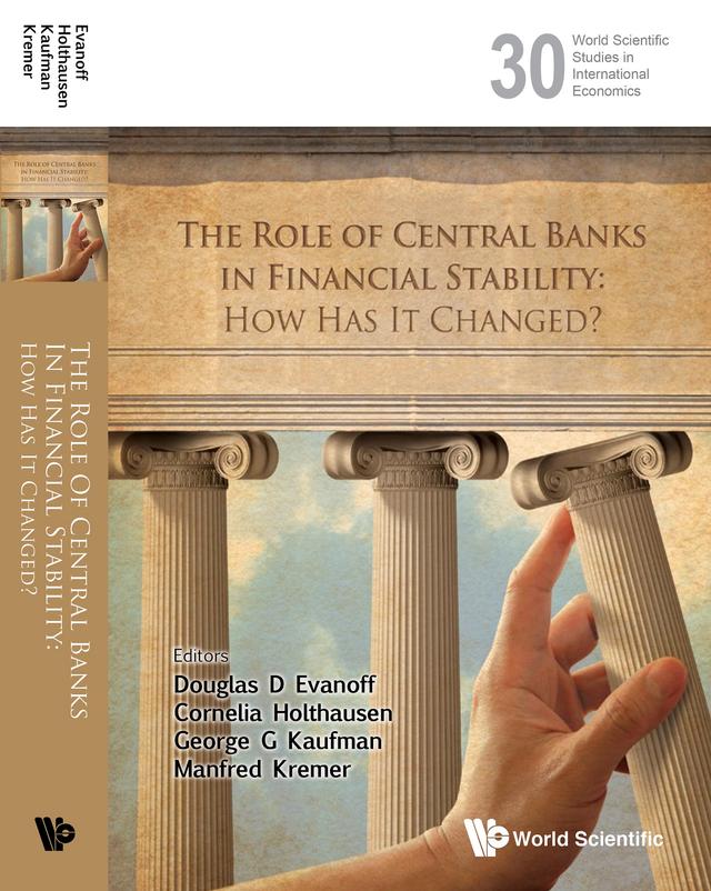 ROLE OF CENTRAL BANKS IN FINANCIAL STABILITY, THE by Cornelia Holthausen, Douglas D Evanoff, George G Kaufman, Manfred Kremer