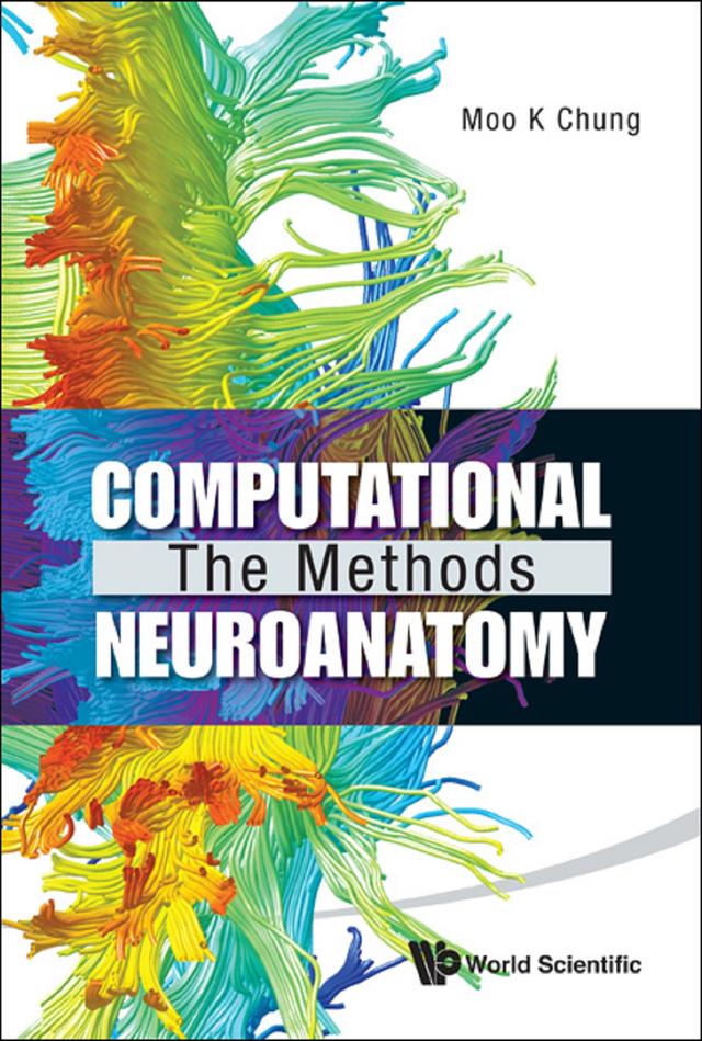 COMPUTATIONAL NEUROANATOMY: THE METHODS by Moo K Chung