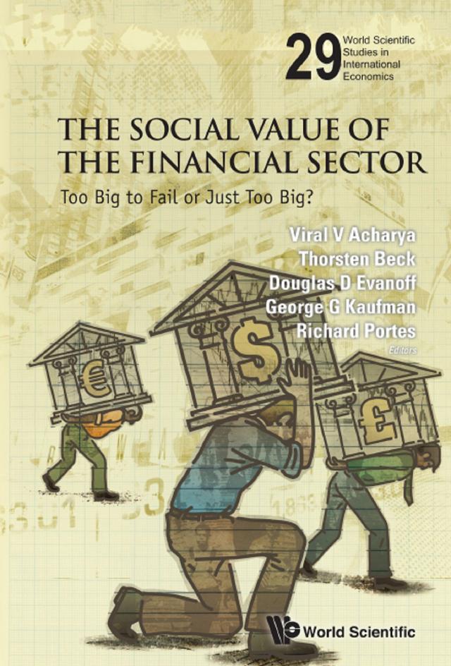 SOCIAL VALUE OF THE FINANCIAL SECTOR, THE by Douglas D Evanoff, George G Kaufman, Richard Portes, Thorsten Beck, Viral V Acharya