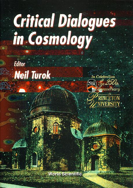 CRITICAL DIALOGUES IN COSMOLOGY by Turok Neil