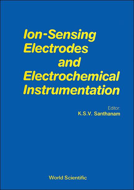 ION-SENSING ELECTRODES AND ELECTROCHEMICAL INSTRUMENTATION by Santhanam K S V