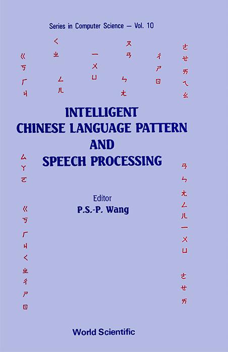 INTELLIGENT CHINESE LANGUAGE PATTERN AND SPEECH PROCESSING by Wang Patrick S P