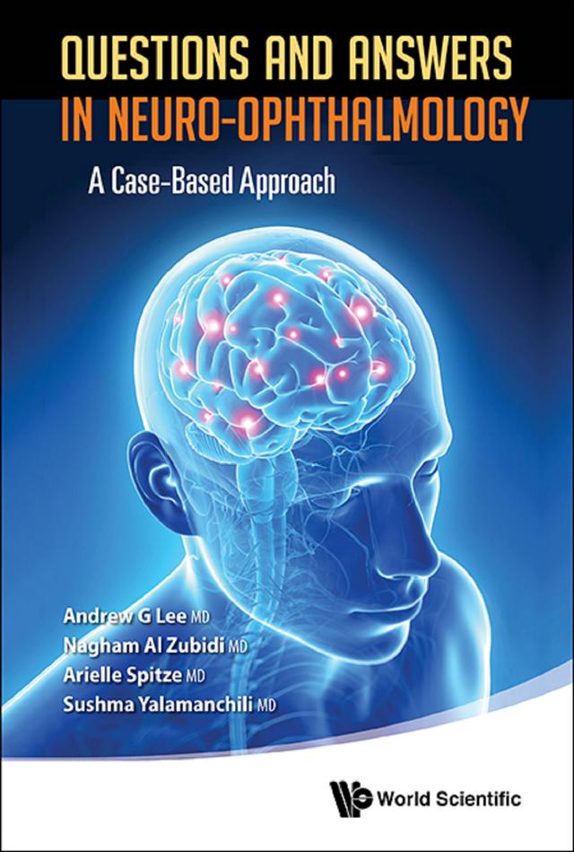 QUESTIONS AND ANSWERS IN NEURO-OPHTHALMOLOGY by Andrew G Lee, Arielle Spitze, Nagham Al Zubidi, Sushma Yalamanchili