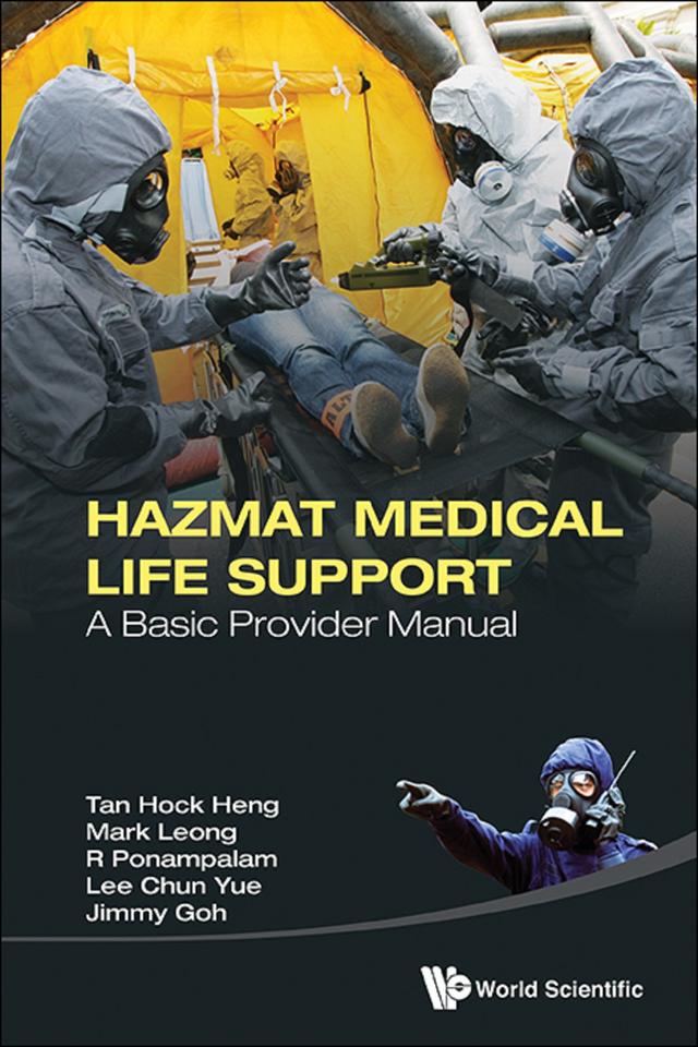 HAZMAT MEDICAL LIFE SUPPORT: A BASIC PROVIDER MANUAL by Chun Yue Lee, Hock Heng Tan, Jimmy Goh, Mark Leong, R Ponampalam