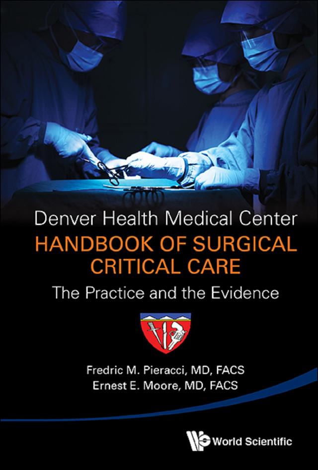 DENVER HEALTH MEDICAL CENTER HANDBOOK OF SURGICAL CRITICAL.. by Ernest E Moore, Fredric Michael Pieracci