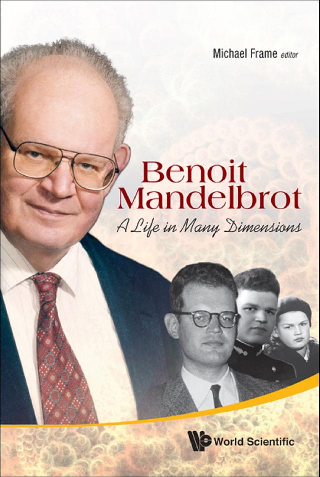 BENOIT MANDELBROT: A LIFE IN MANY DIMENSIONS by Michael Frame, Nathan Cohen