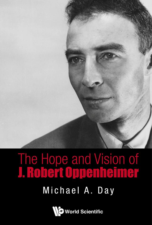 HOPE AND VISION OF J ROBERT OPPENHEIMER, THE by Michael A Day