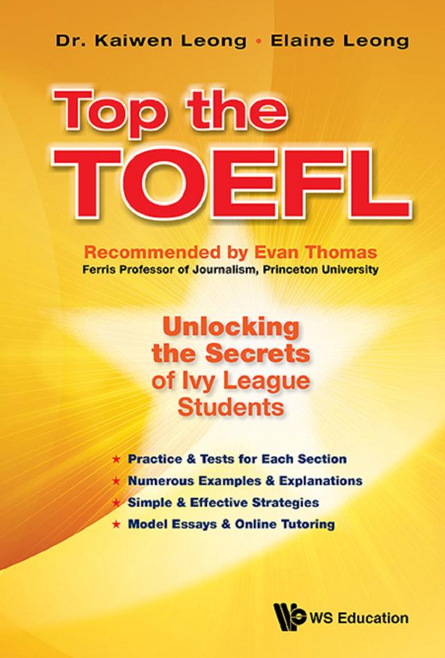 TOP THE TOEFL: UNLOCKING THE SECRETS OF IVY LEAGUE STUDENTS by Elaine Leong, Kaiwen Leong
