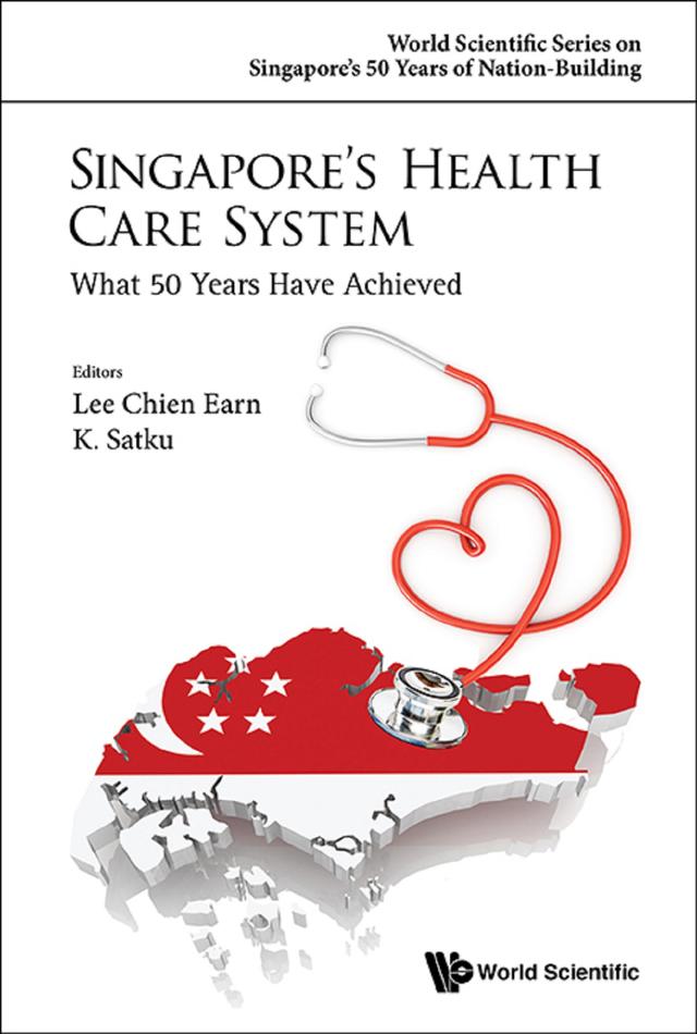 SINGAPORE'S HEALTH CARE SYSTEM: WHAT 50 YEARS HAVE ACHIEVED by Chien Earn Lee, Kandiah Satkunanantham