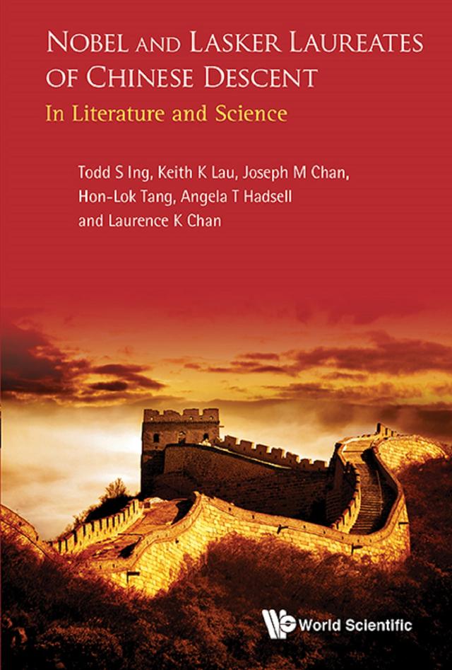 NOBEL AND LASKER LAUREATES OF CHINESE DESCENT by Angela T Hadsell, Hon-lok Tang, Joseph M Chan, Keith Kwong Hung Lau, Laurence K Chan, Todd S Ing