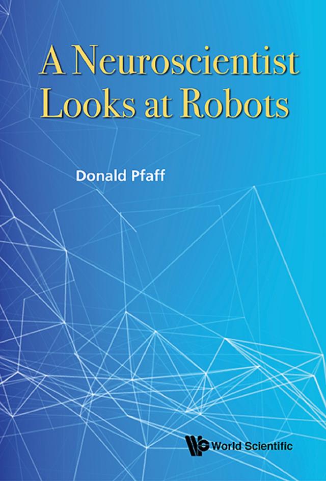 NEUROSCIENTIST LOOKS AT ROBOTS, A by Donald W Pfaff