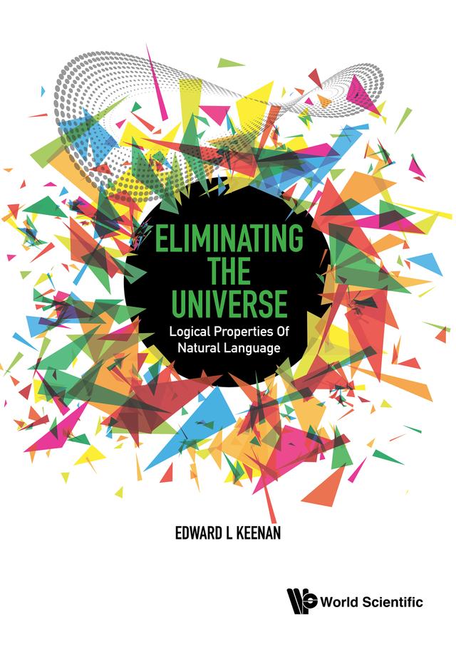 ELIMINATING THE UNIVERSE: LOGIC PROPERTIES NATURAL LANGUAGE by Edward L Keenan