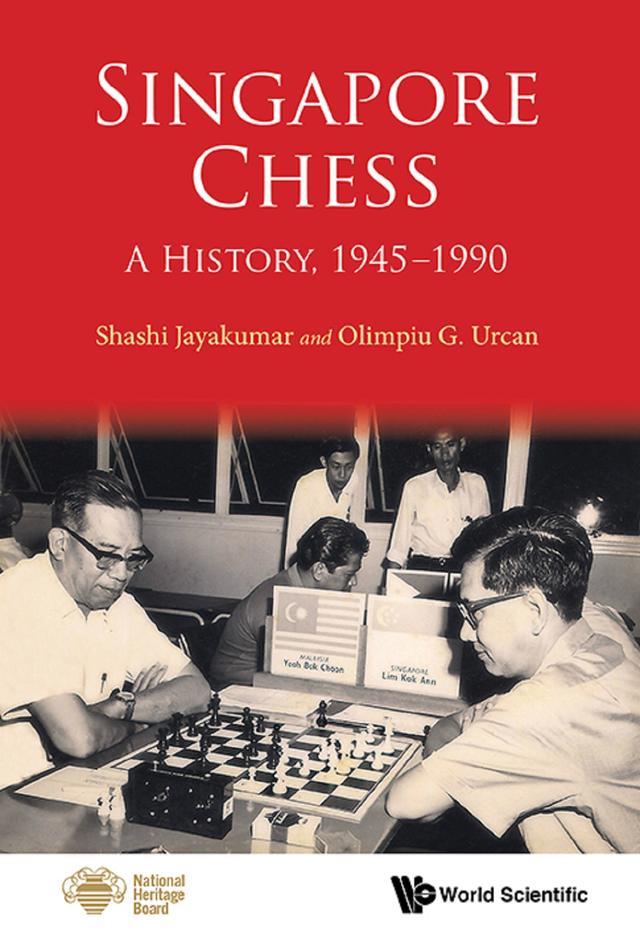 SINGAPORE CHESS: A HISTORY, 1945-1990 by Olimpiu G Urcan, Shashi Jayakumar
