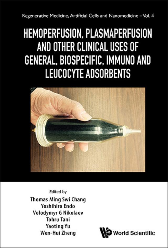 HEMOPERFUSION, PLASMAPERFUSION AND OTHER CLINICAL USES .. by Thomas Ming Swi Chang, Tohru Tani, Volodymyr G Nikolaev, Wen Hui Zheng, Yaoting Yu, Yoshihiro Endo