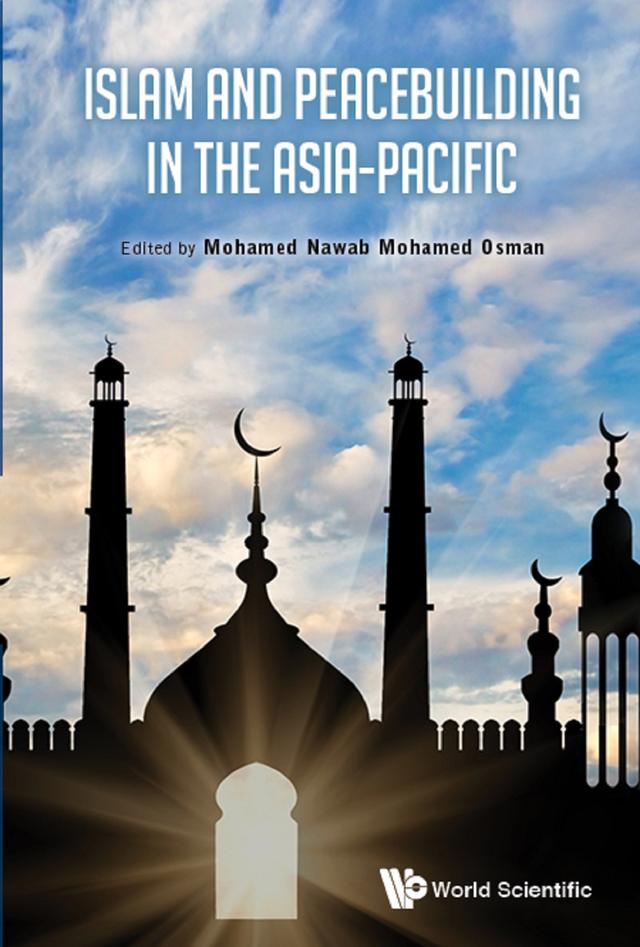 ISLAM AND PEACEBUILDING IN THE ASIA-PACIFIC by Mohamed Nawab Mohamed Osman