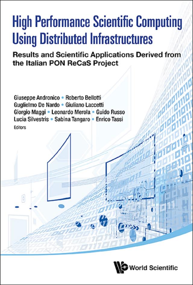 HIGH PERFORMANCE SCIENTIFIC COMPUTING DISTRIBUTED INFRASTRUC by Enrico Tassi, Giorgio Maggi, Giuliano Laccetti, Giuseppe Andronico, Guglielmo De Nardo, Guido Russo, Leonardo Merola, Lucia Silvestris, Roberto Bellotti, Sabina Tangaro