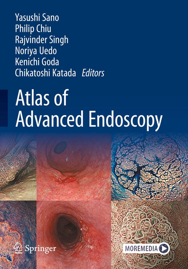 Atlas of Advanced Endoscopy by Chikatoshi Katada, Kenichi Goda, Noriya Uedo, Philip Chiu, Rajvinder Singh, Yasushi Sano
