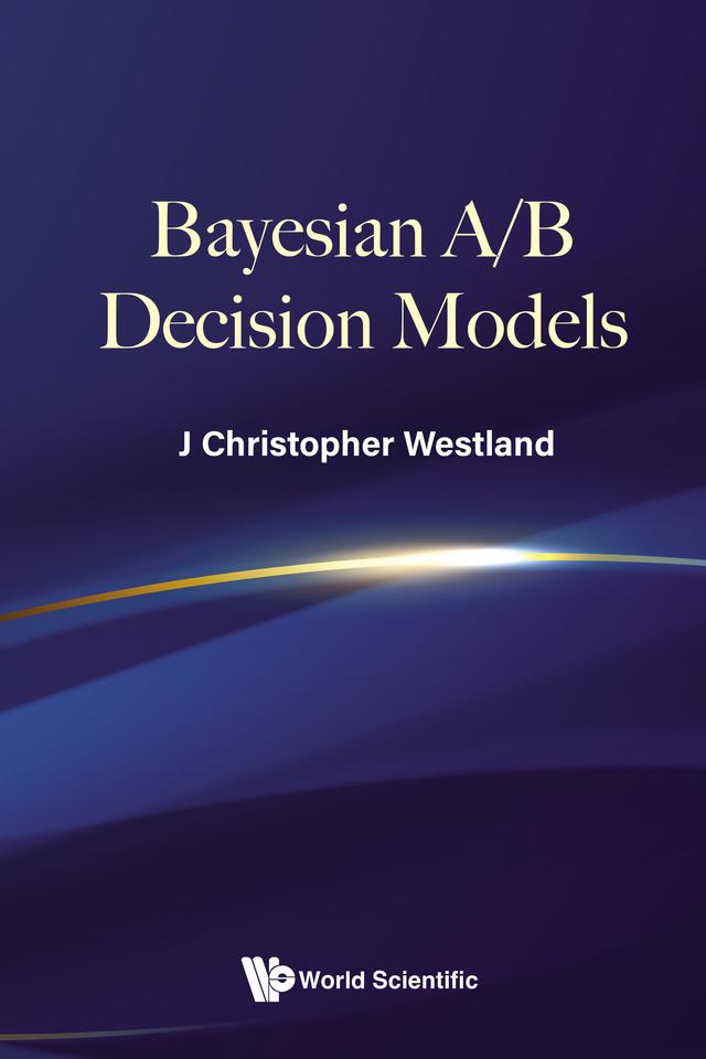 Bayesian A/B Decision Models by J Christopher Westland