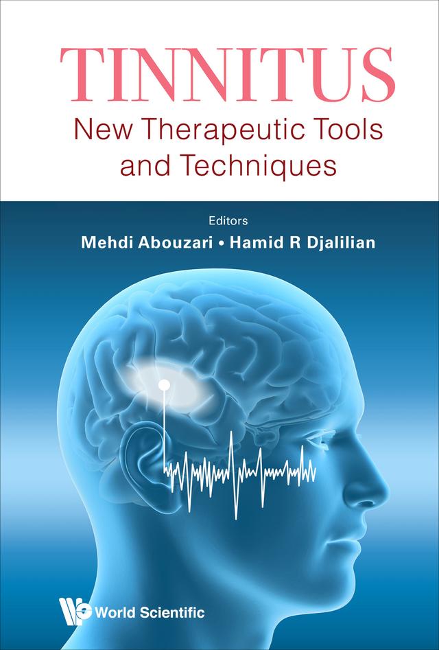 TINNITUS: NEW THERAPEUTIC TOOLS AND TECHNIQUES by Hamid R Djalilian, Mehdi Abouzari