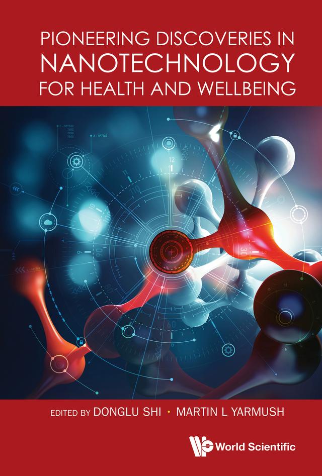 PIONEERING DISCOVERIES IN NANOTECHNOLOGY HEALTH & WELLBEING by Donglu Shi, Martin L Yarmush