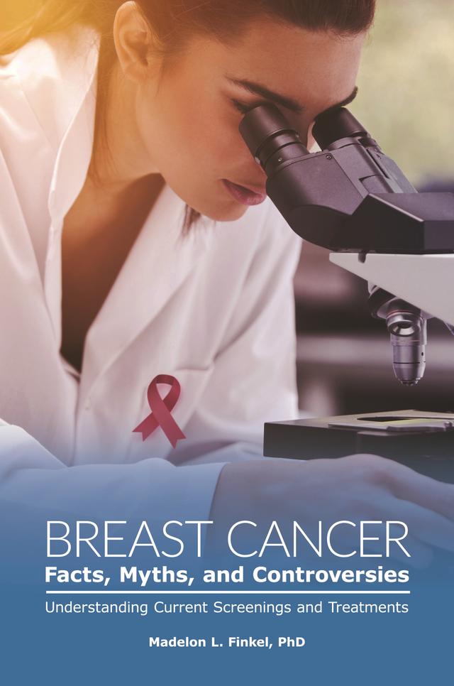 Breast Cancer Facts, Myths, and Controversies by 