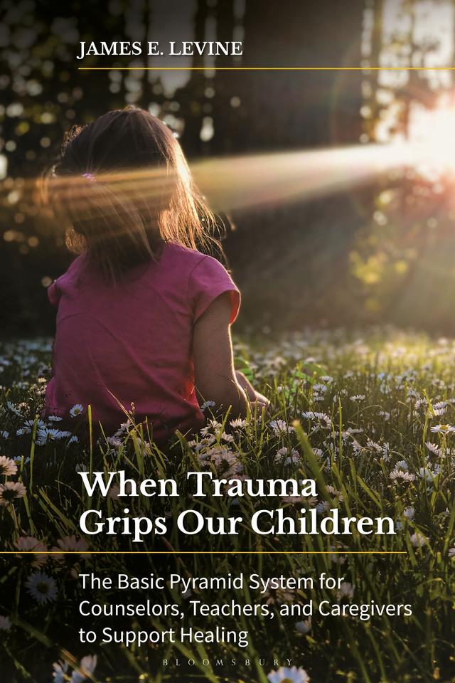When Trauma Grips Our Children by James E. Levine