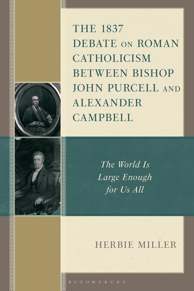The 1837 Debate on Roman Catholicism Between Bishop John Purcell and Alexander Campbell by Herbie Miller