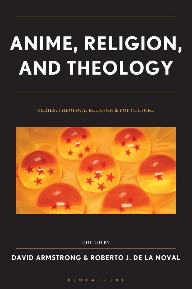 Anime, Religion, and Theology by Aaron Brian Davis, Andrew Kuiper, Benjamin N. Parks, Casey L. Covel, Christiania Mullis, David Armstrong, Elizabeth Fredericks, Giorgio Scalici, Jack Dudley, Kaz Hayashi, Kegan A. Chandler, Meghan Bishop, Nathan Garcia, Roberto J. De La Noval, Ryan Haecker