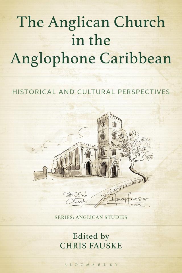 The Anglican Church in the Anglophone Caribbean by Carlton Turner, Chris Fauske, Henry Fraser, Henry Kennelly, Janelle Duke, John Holder, John T. Gilmore, Jude V. Nixon, Sharifa Balfour