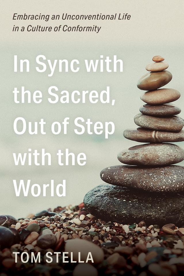 In Sync with the Sacred, Out of Step with the World by Tom Stella