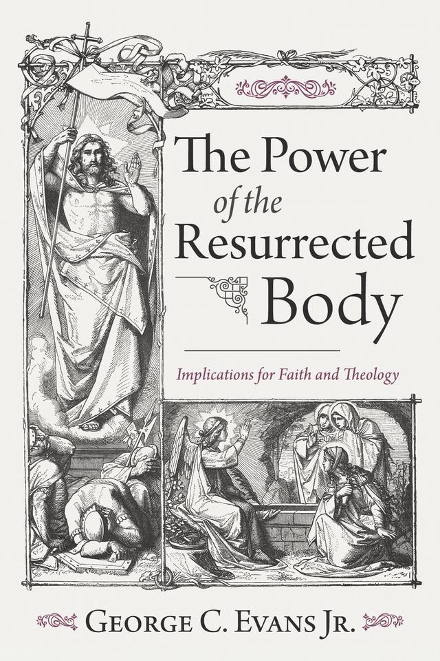 The Power of the Resurrected Body by George C. Evans Jr.
