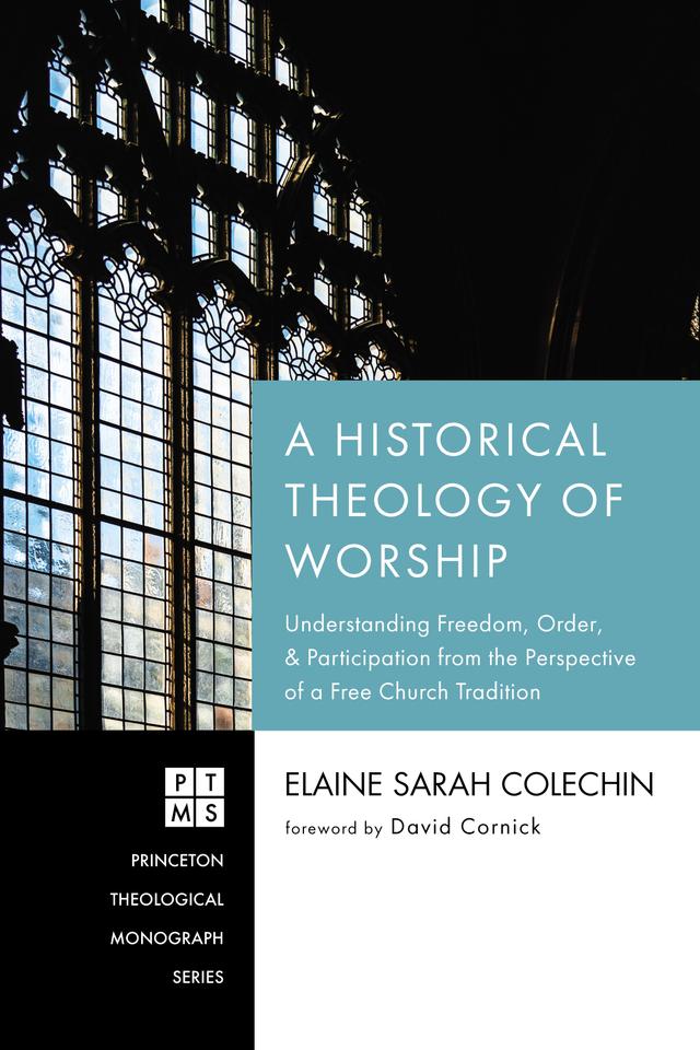 A Historical Theology of Worship by David Cornick, Elaine Sarah Colechin
