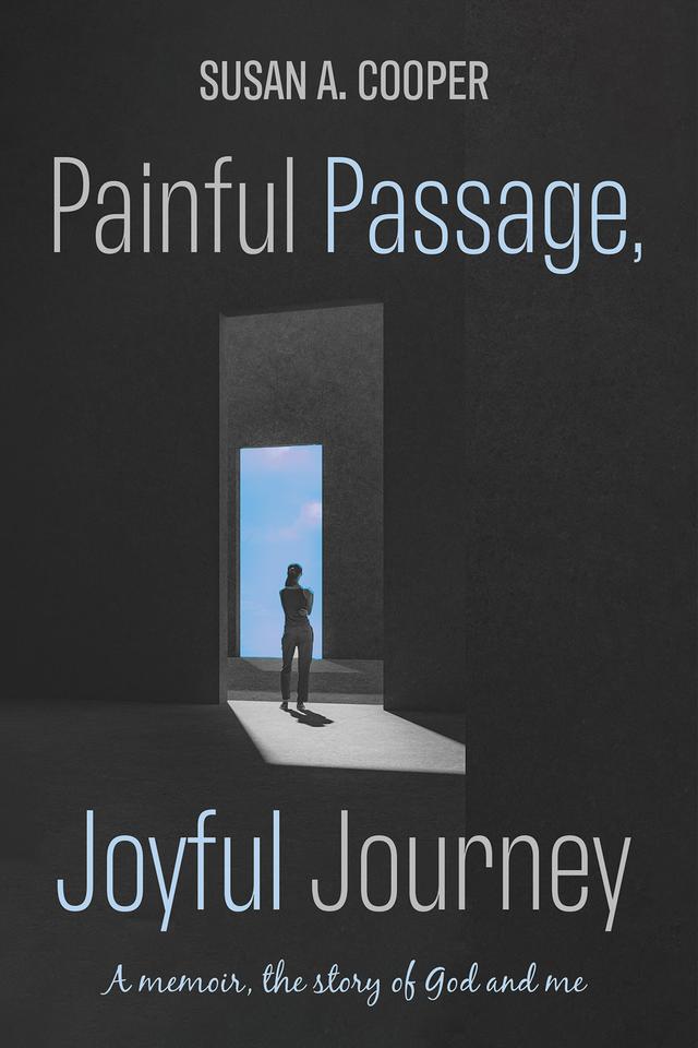 Painful Passage, Joyful Journey by Susan A. Cooper
