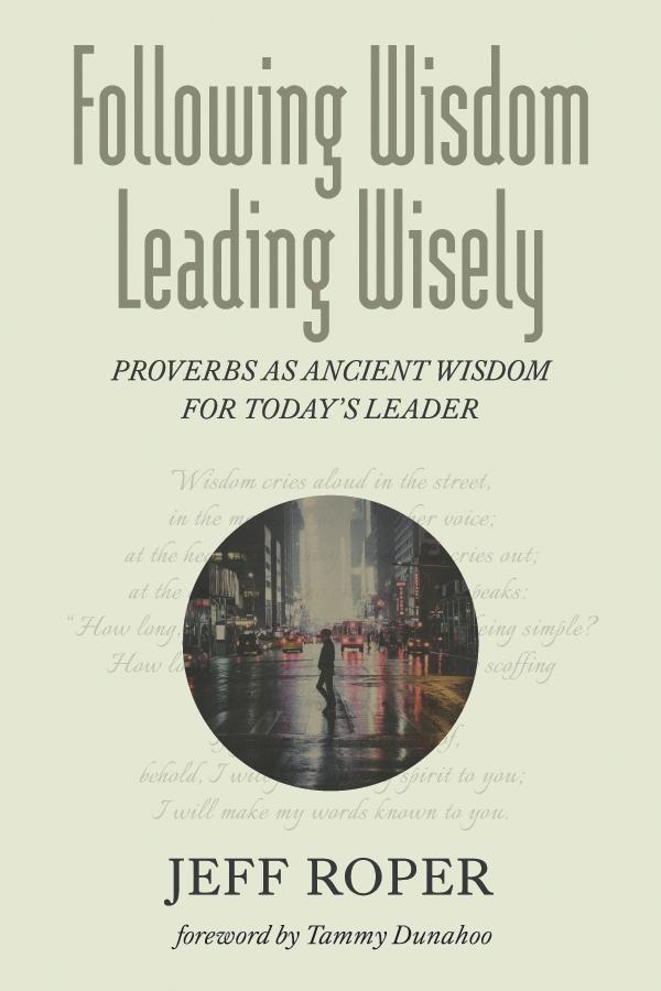 Following Wisdom, Leading Wisely by Jeff Roper, Tammy Dunahoo