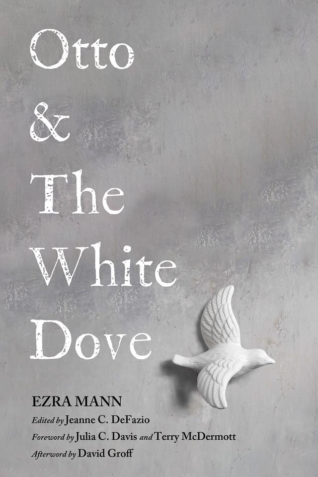 Otto & The White Dove by David Groff, Ezra Mann, Jeanne C. DeFazio, Julia C. Davis, Terry McDermott