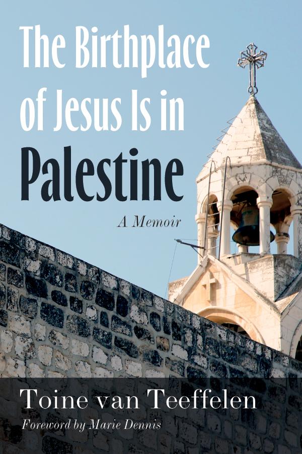 The Birthplace of Jesus Is in Palestine by Marie Dennis, Toine van Teeffelen