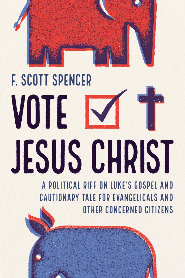 Vote Jesus Christ by F. Scott Spencer
