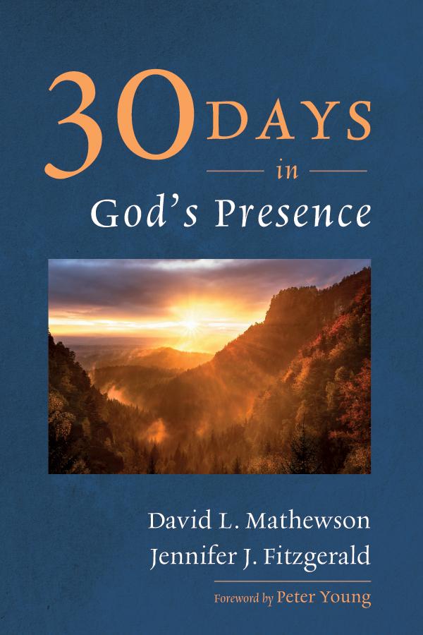 Thirty Days in God’s Presence by David L. Mathewson, Jennifer J. Fitzgerald, Peter Young