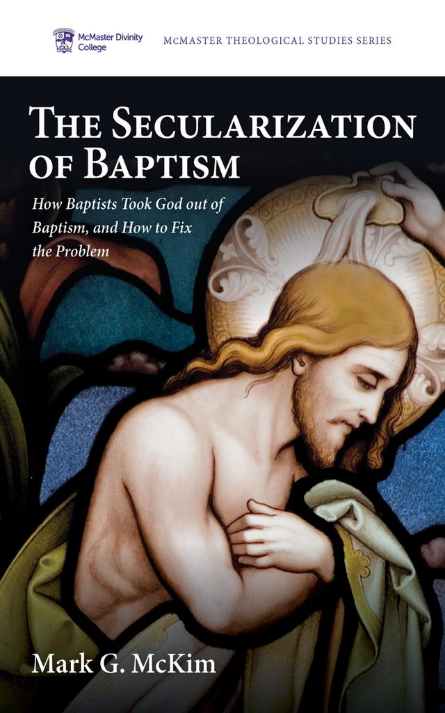 The Secularization of Baptism by Mark G. McKim