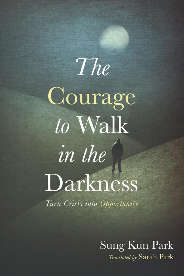 The Courage to Walk in the Darkness by Sarah Park, Sung Kun Park