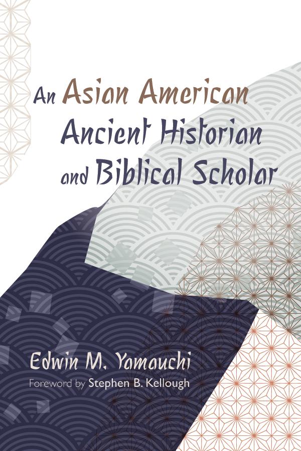 An Asian American Ancient Historian and Biblical Scholar by Edwin M. Yamauchi, Stephen B. Kellough
