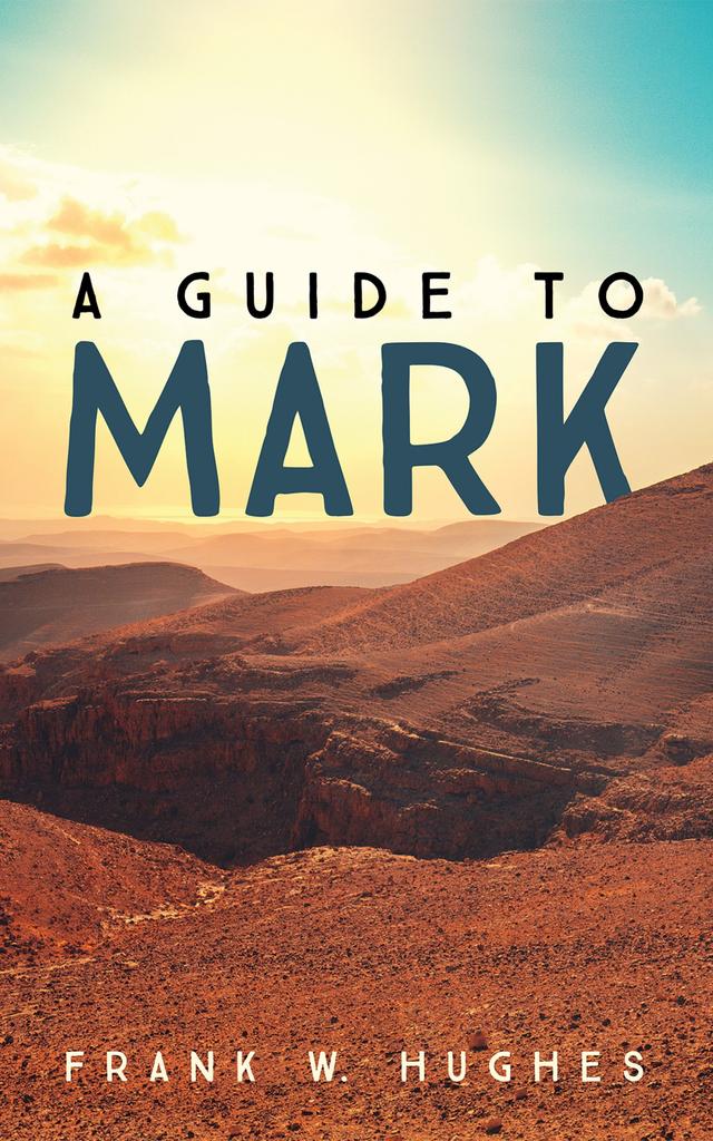 A Guide to Mark by Rev. Frank W. Hughes