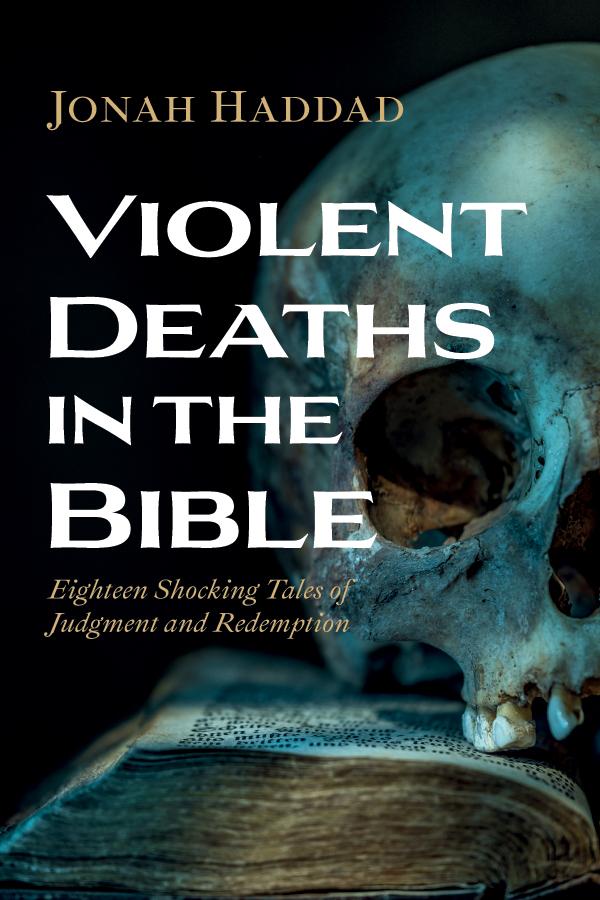 Violent Deaths in the Bible by Jonah Haddad