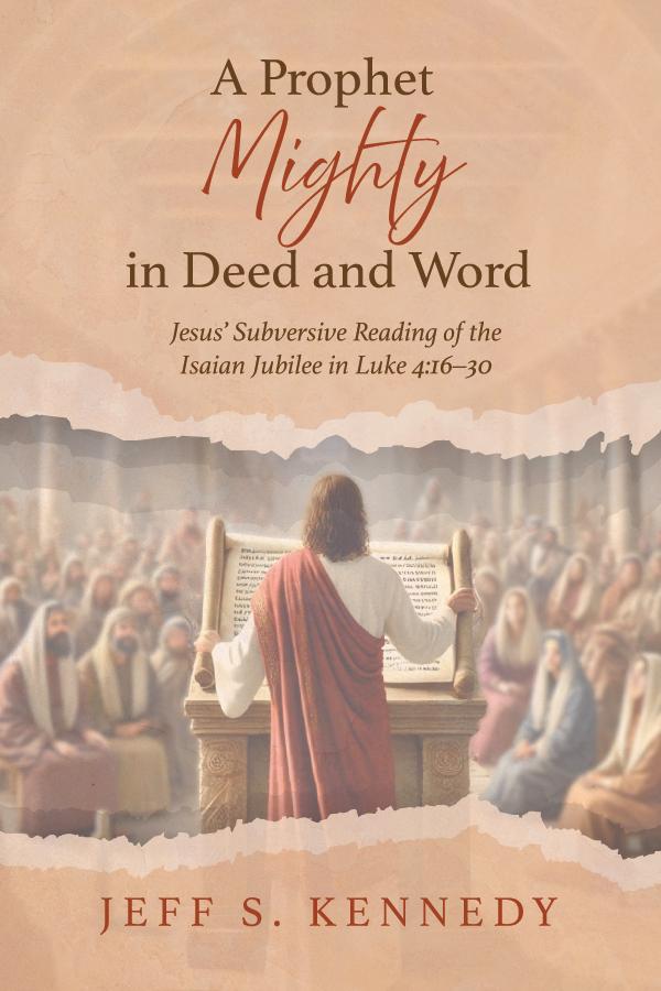 A Prophet Mighty in Deed and Word by Jeff S. Kennedy