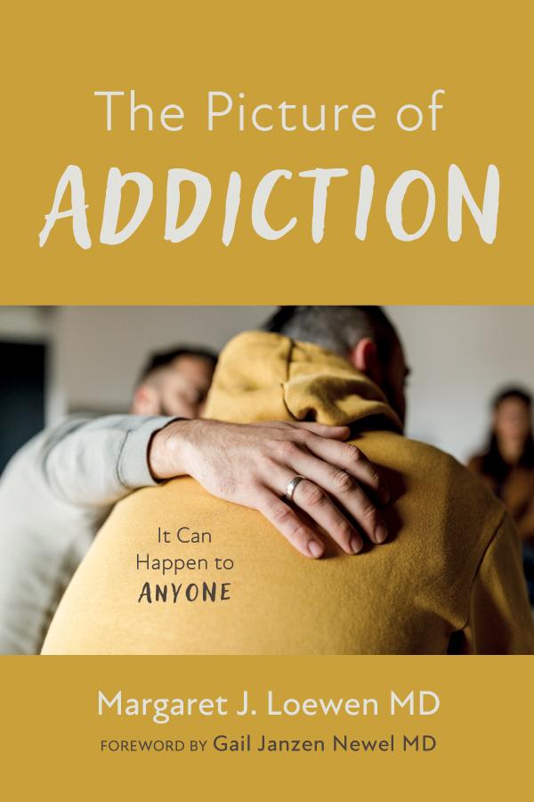 The Picture of Addiction by Gail Janzen Newel MD, Margaret J. Loewen MD