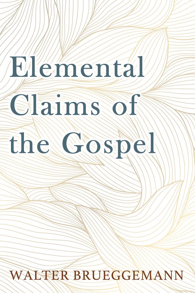 Elemental Claims of the Gospel by Walter Brueggemann