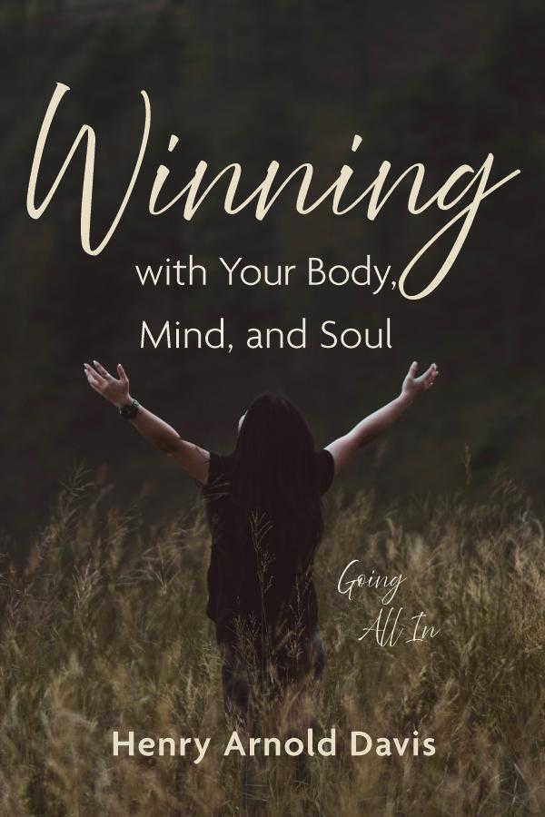 Winning with Your Body, Mind, and Soul by Henry Arnold Davis