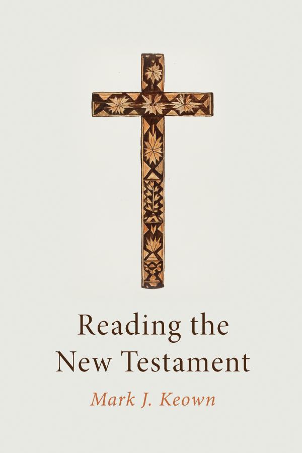Reading the New Testament by Mark J. Keown