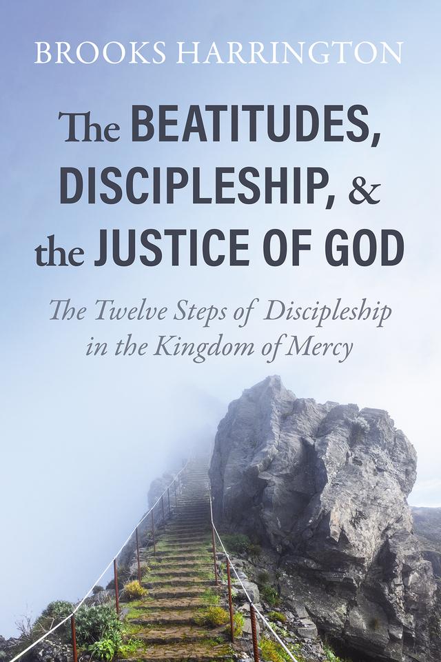 The Beatitudes, Discipleship, and the Justice of God by Brooks Harrington