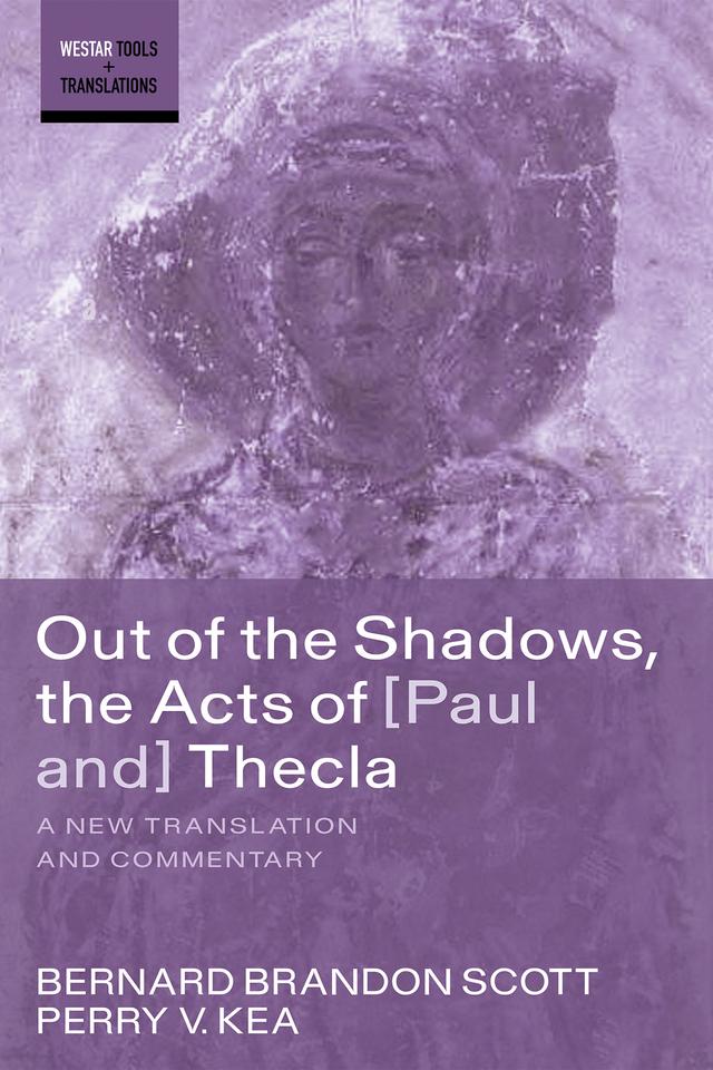 Out of the Shadows, the Acts of Paul and Thecla by Bernard Brandon Scott, Perry V. Kea